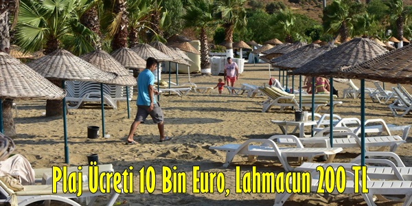 Plaj Ücreti 10 Bin Euro, Lahmacun 200 TL